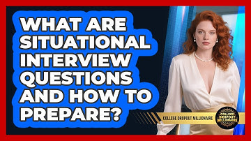 What Are Situational Interview Questions And How To Prepare? - College Dropout Millionaire