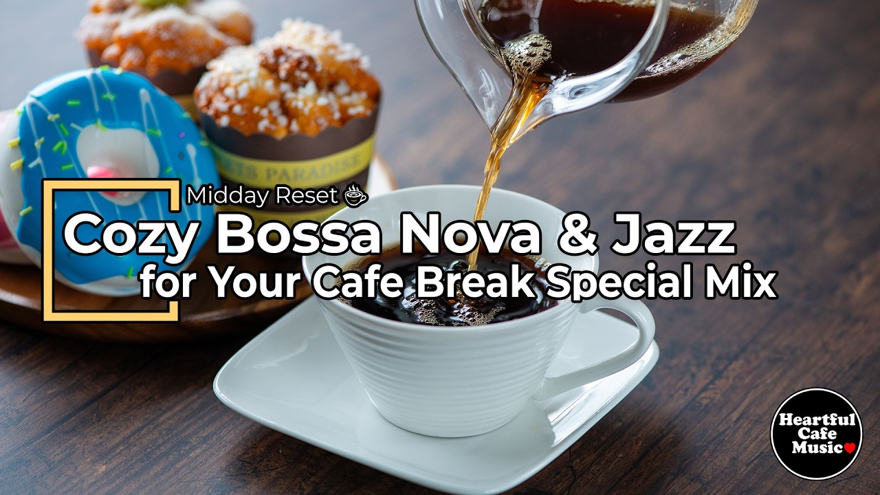 Midday Reset Cozy Bossa Nova & Jazz for Your Cafe Break Special Mix