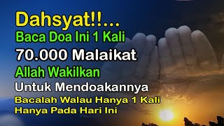 70.000 MALAIKAT MENDOAKAN ORANG YANG BACA DOA INI SETIAP HARI