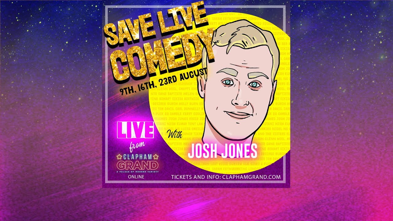 Josh Jones - Save Live Comedy at The Clapham Grand
