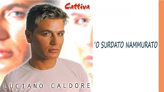 Video thumbnail of "Luciano Caldore - 'O surdato nammurato"