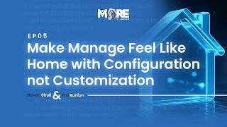 Ep. 5 | Make Manage Feel Like Home with Configuration, Not Customization