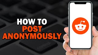 How To Post Anonymously On Reddit (Quick Tutorial)