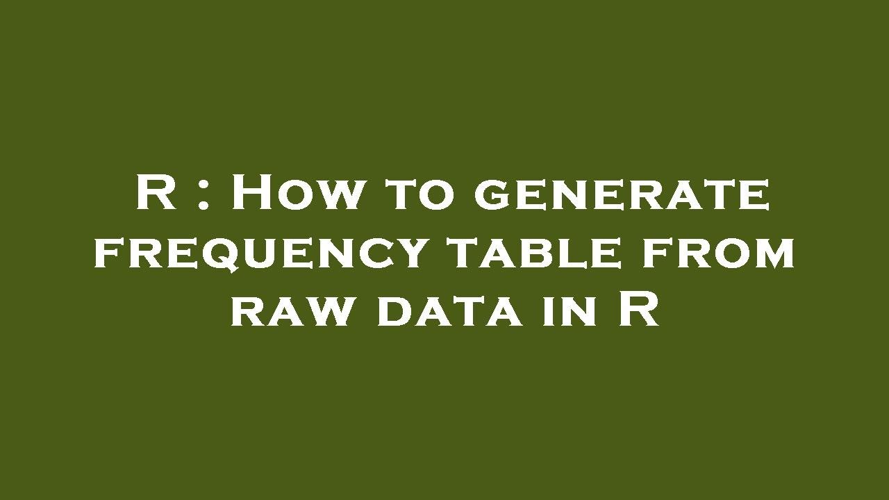 R How To Generate Frequency Table From Raw Data In R YouTube R How To Generate Frequency Table From Raw Data In R YouTube