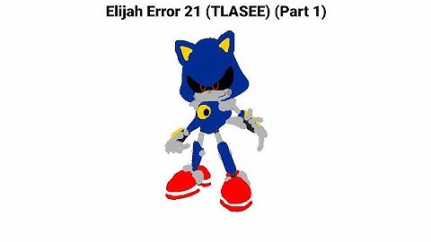 Elijah Error 21 (TLASEE) Part 1