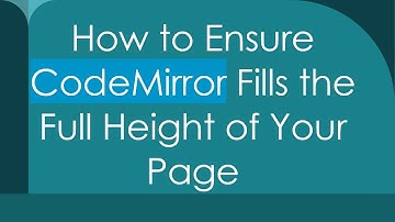How to Ensure CodeMirror Fills the Full Height of Your Page