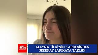 Aleyna Tilkinin Kardeşinden Serenay Sarıkaya Taklidi
