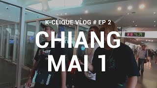 K-CLIQUE VLOG #EP2 CHIANG MAI 1