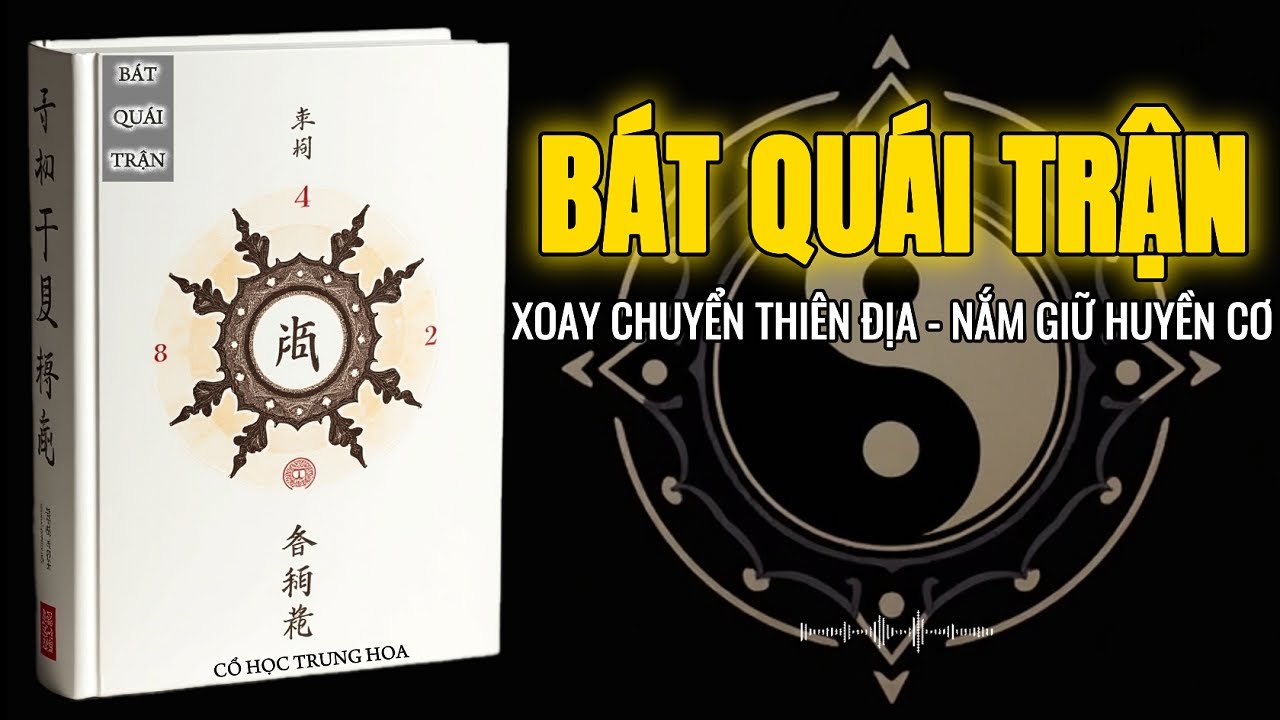 Bát Quái Trận Là Gì? – Bí Ẩn Trận Pháp Xoay Chuyển Thiên Địa | Cổ Học Trung Hoa