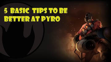 5 Basic Tips to Be a Better Pyro