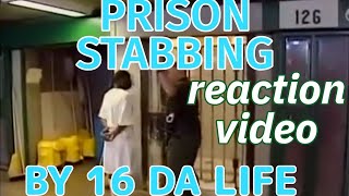 PRISON STABBING REACTION BY 16 DA LIFE