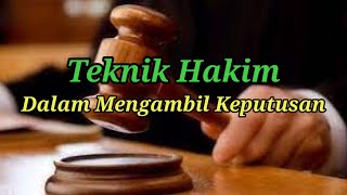 HUKUM ACARA PERDATA = TEKNIK HAKIM DALAM MENGAMBIL KEPUTUSAN