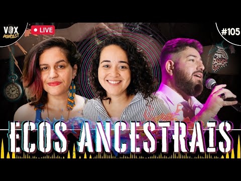 Victor Hugo X Mariana Soares X Stefane Girassol | Ecos Ancestrais | Vox Popcast #105
