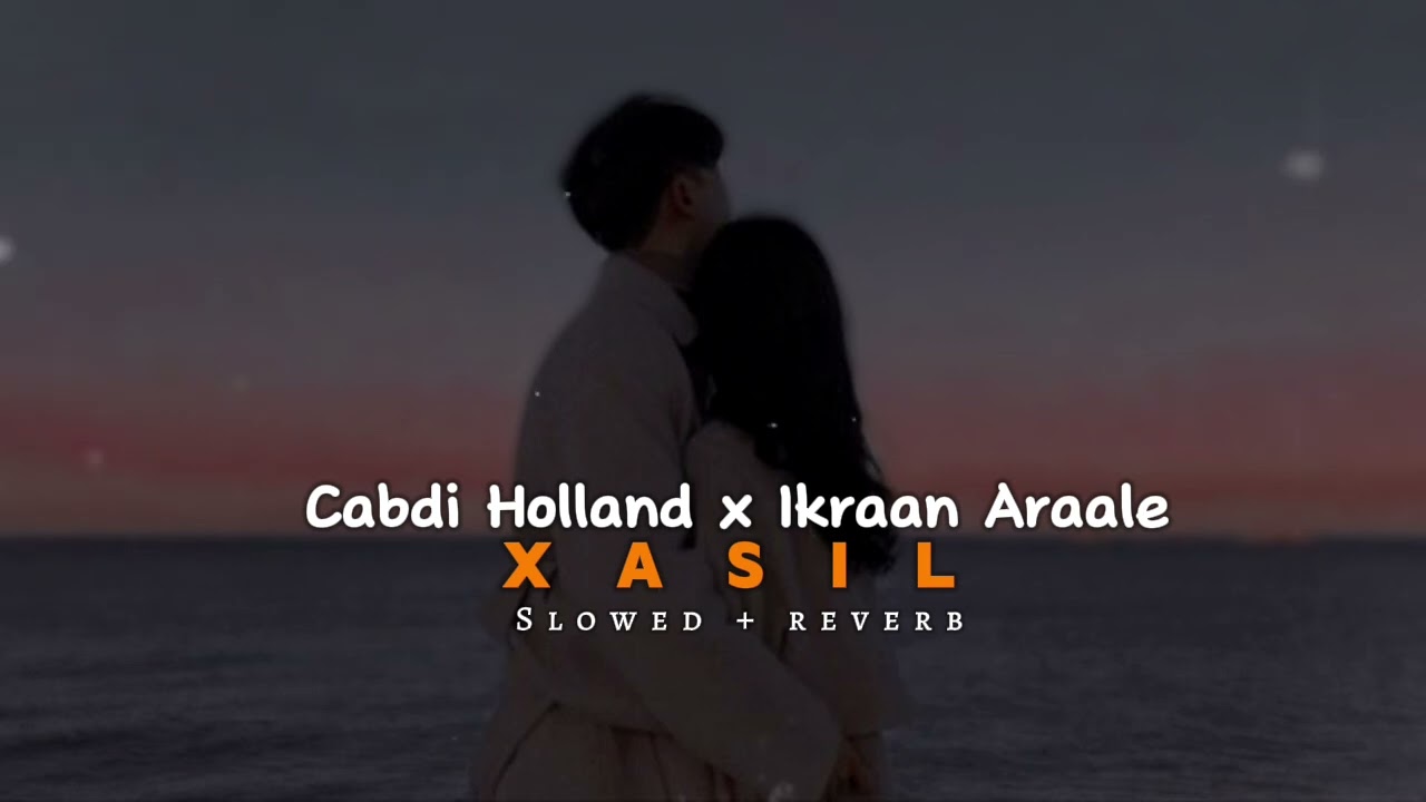 Xasil - [ Slowed + reverb ] - Abdi Holland X Ikraan Araale