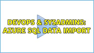 Famous DevOps & SysAdmins: AZURE SQL DATA IMPORT (2 Solutions!!) Profile