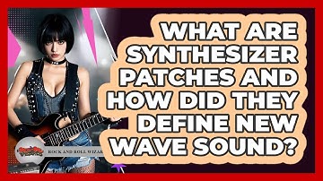 What Are Synthesizer Patches And How Did They Define New Wave Sound? - Rock and Roll Wizards
