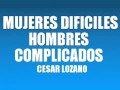 MUJERES DIFICILES HOMBRES COMPLICADOS   DR CÉSAR LOZANO