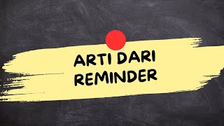 ARTI DARI KATA REMINDER (Reminder Adalah)