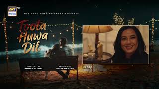 Toota Huwa Dil Episode 21 | RECAP | Nazish Jahangir | Agha Ali | ARY Digital