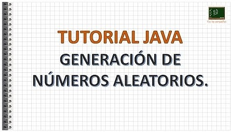 Tutorial Java - Generación de Números Aleatorios.