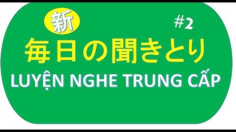“50 ngày” LUYỆN NGHE TIẾNG NHẬT "trung cấp" || 毎日の聞きとり練習 || Everyday Listening in 50 days P2