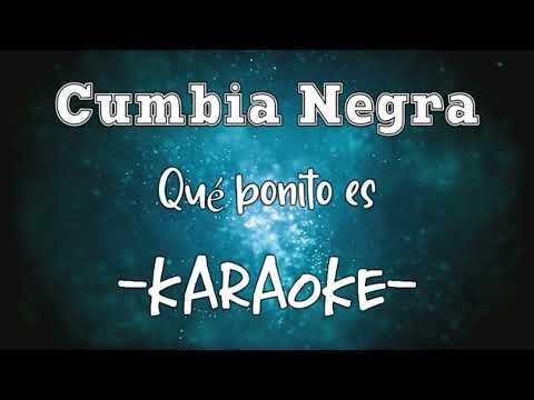 Karaoke - Cumbia Negra - Qué bonito es