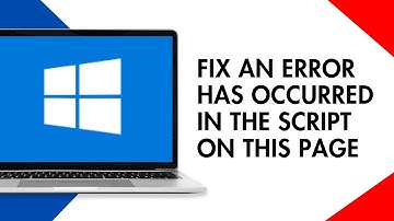 How to Fix an Error has Occurred in the Script on this Page Windows 10