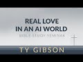 Ty Gibson | Real Love in an AI World | Above and Beyond | April 13, 2024 | 2:30 PM