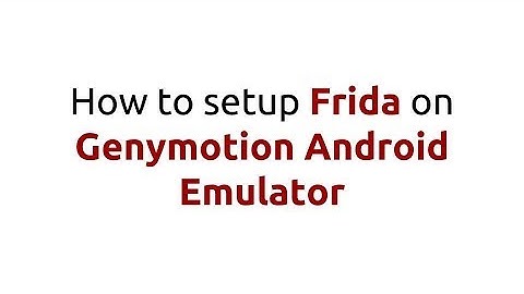 Setup Frida on Genymotion Android Emulator