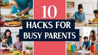 10 Time-Saving Hacks for Busy Parents