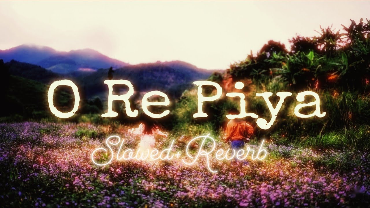 O Re Piya (Lo-Fi Edit) 🎧 | Slow Reverb | Late Night Soul Vibes