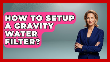 How To Setup A Gravity Water Filter? - Exploring Campgrounds