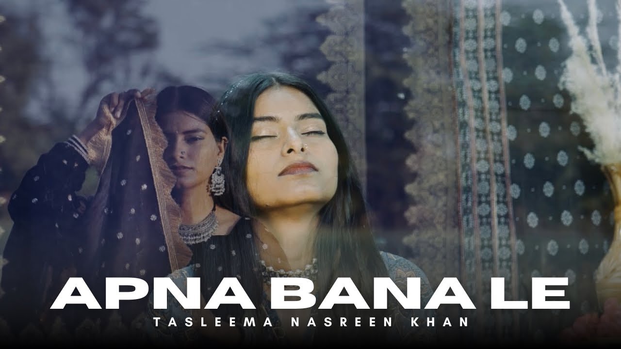 Apna Bana Le | Tasleema Nasreen Khan | Official Music Video