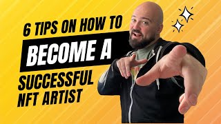 How To Be A Successful NFT Artist: A 6 tip step-by-step guide