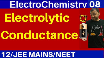 ElectroChemistry 08 : Electrolytic Conductance - Conductivity - Molar and Equivalent Conductivity