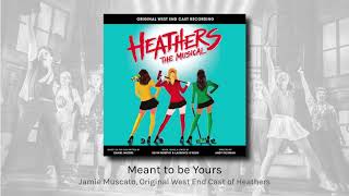 Meant to be Yours - Jamie Muscato, Original West End Cast of Heathers (audio)