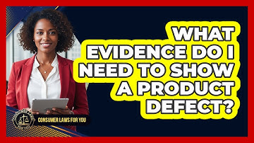 What Evidence Do I Need To Show A Product Defect?