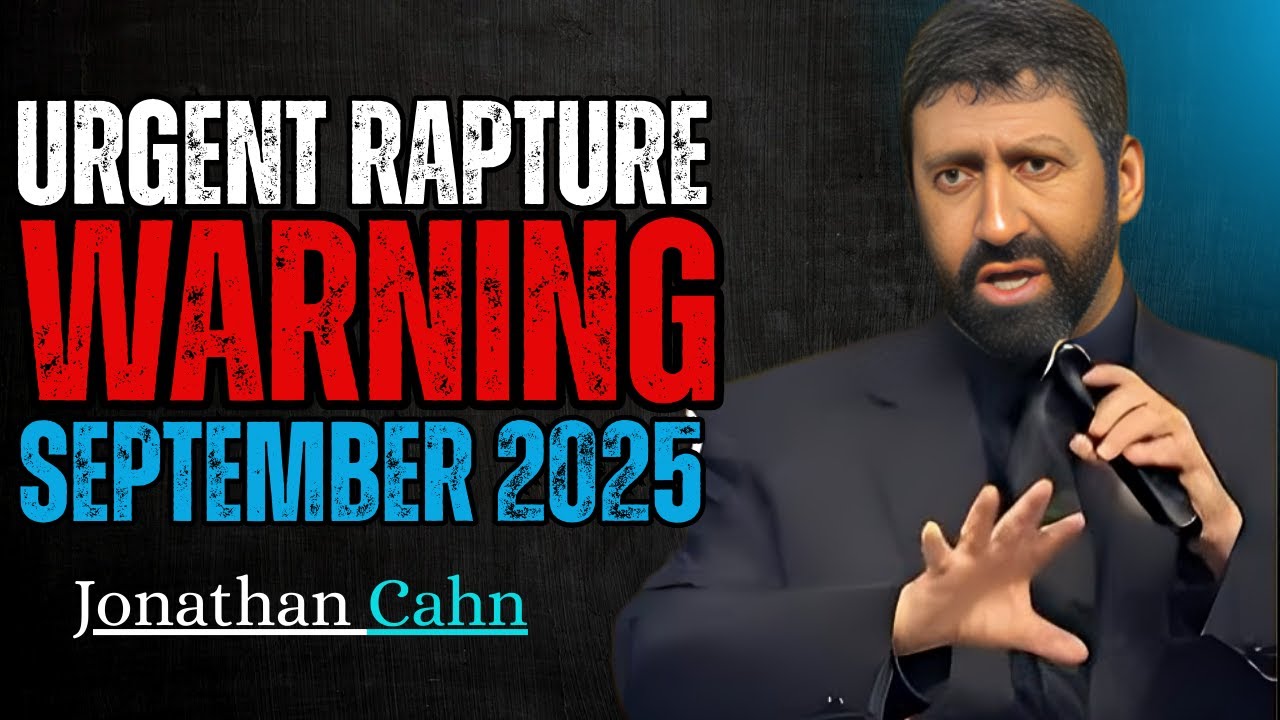 URGENT RAPTURE WARNING FOR SEPTEMBER 2025 – ARE YOU READY? || JONATHAN CAHN MOTIVATION