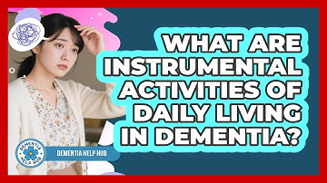 What Are Instrumental Activities Of Daily Living In Dementia? - Dementia Help Hub
