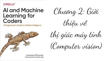 Chương 2: Giới thiệu về Thị giác máy tính (AI and Machine Learning for Coders book)