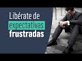 Libérate de Expectativas Frustradas