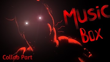 (FNaF/SFM) Music Box - Collab Part for @K4YD3N0