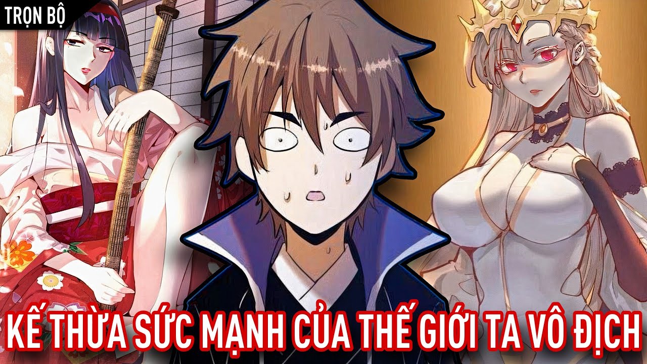 [Trọn Bộ P1] Kế Thừa Sức Mạnh Của Thế Giới Hấp Thu Vạn Vật Ta Lỡ Vô Địch | Vitamin truyện