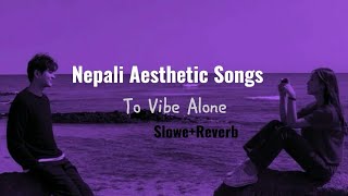 Slowed   reverb / best nepali songs collection  ( aesthetic songs to vibe alone