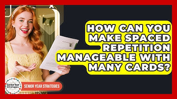 How Can You Make Spaced Repetition Manageable With Many Cards? - Senior Year Strategies