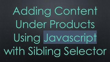 Adding Content Under Products Using Javascript with Sibling Selector