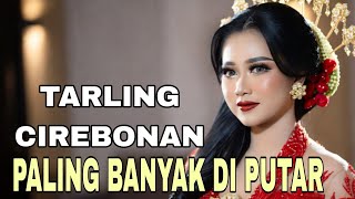 TARLING CIREBONAN TERPOPULER || PALING BANYAK DI PUTAR