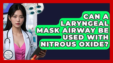 Can A Laryngeal Mask Airway Be Used With Nitrous Oxide? - The Operating Table