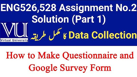 ENG526,528 Assignment no.2 Solution || How to Create Google Survey Form || How to make Questionnaire