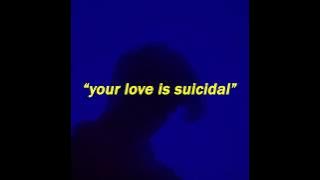 your love is suicidal // lyrics